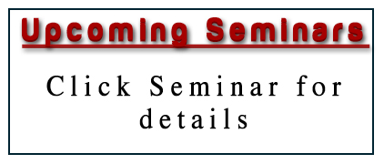 UPCOMING SEMINARS: Click Seminars for Details